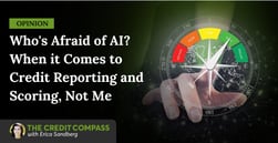 Opinion: Who’s Afraid of AI? When it Comes to Credit Reporting and Scoring, Not Me 