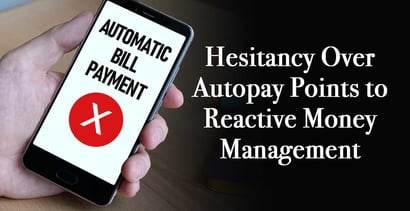Hesitancy Over Autopay Points To Reactive Money Management Hesitancy Over Autopay Points To Reactive Money Management