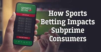 How Sports Betting Impacts Subprime Consumers How Sports Betting Impacts Subprime Consumers