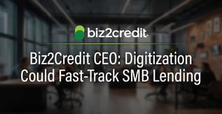 Biz2Credit CEO: Digitization Could Fast-Track SMB Lending