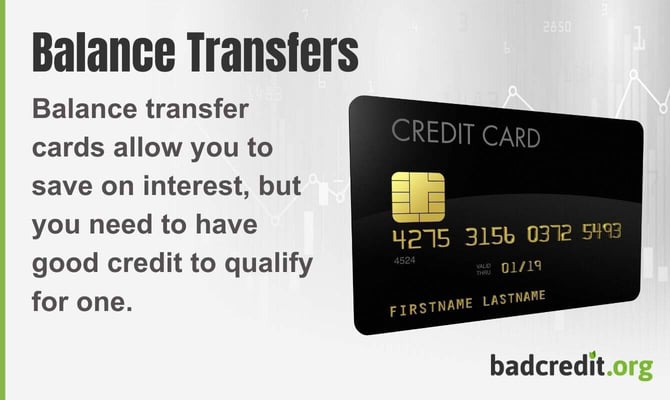 Balance transfer cards allow you to save on interest, but you need to have good credit to qualify for one. Balance transfer cards allow you to save on interest, but you need to have good credit to qualify for one.