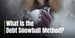What Is the Debt Snowball Method? How the Debt Payoff Strategy Can Keep You Motivated