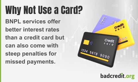 BNPL services offer better interest rates than a credit card but can also come with steep penalties for missed payments. BNPL services offer better interest rates than a credit card but can also come with steep penalties for missed payments.