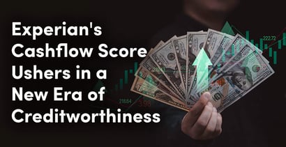 Experians Cashflow Score Ushers In A New Era Of Creditworthiness Experians Cashflow Score Ushers In A New Era Of Creditworthiness