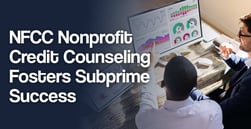NFCC Nonprofit Credit Counseling Agencies Build a Crucial Bridge to Subprime Success