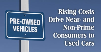 Rising Costs Drive Near And Non Prime Consumers To Used Cars Rising Costs Drive Near And Non Prime Consumers To Used Cars