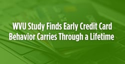 Early Credit Card Behavior Carries on Through a Lifetime, WVU Study Finds