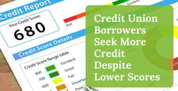 Credit Union Borrowers Seek More Credit Despite Lower Scores