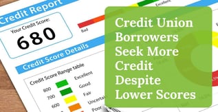 Credit Union Borrowers Seek More Credit Despite Lower Scores