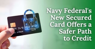 Navy Federal's New Secured Card Offers a Safer Path to Credit