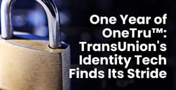 One Year of OneTru™: TransUnion’s Identity Tech Finds Its Stride in Its First 12 Months