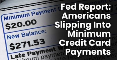 Fed Report Americans Slipping Into Minimum Credit Card Payments Fed Report Americans Slipping Into Minimum Credit Card Payments