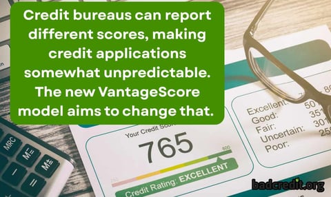 Credit bureaus can report different scores, making credit applications somewhat unpredictable. The new VantageScore model aims to change that. Credit bureaus can report different scores, making credit applications somewhat unpredictable. The new VantageScore model aims to change that.