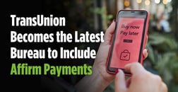 TransUnion Becomes the Latest Bureau to Include Affirm’s Pay Over Time Products on its Reports