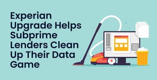 Experian Helps Subprime Lenders Clean Up Their Data Game