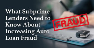 What Subprime Lenders Need to Know About Auto Loan Fraud
