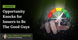 Opinion: Opportunity Knocks for Issuers to Be The Good Guys in Bad Times