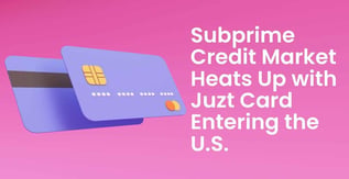 Subprime Credit Market Heats Up with Juzt Card Entering the U.S.