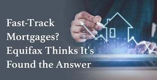 Fast-Track Mortgages? Equifax Thinks It's Found the Answer