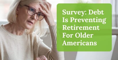 Survey Debt Is Preventing Retirement For Older Americans Survey Debt Is Preventing Retirement For Older Americans