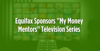 Equifax Sponsors My Money Mentors Television Series Equifax Sponsors My Money Mentors Television Series