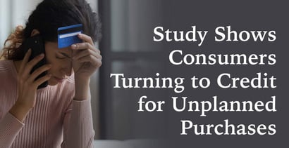 Study Shows Consumers Turning To Credit For Unplanned Purchases Study Shows Consumers Turning To Credit For Unplanned Purchases