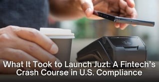 Juzt: A Fintech’s Crash Course in U.S. Compliance