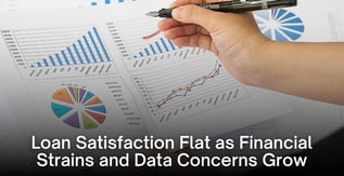 Loan Satisfaction Flat as Financial Strains and Data Concerns Grow