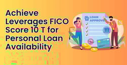 Achieve Leverages FICO Score 10 T to Boost Personal Loan Availability