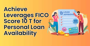 Achieve Leverages FICO Score 10 T for Personal Loan Availability