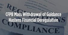 CFPB Mass Withdrawal of Guidance Hastens Financial Deregulation