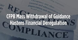 CFPB Mass Withdrawal of Guidance Hastens Financial Deregulation