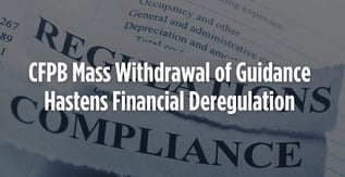 CFPB Mass Withdrawal of Guidance Hastens Financial Deregulation