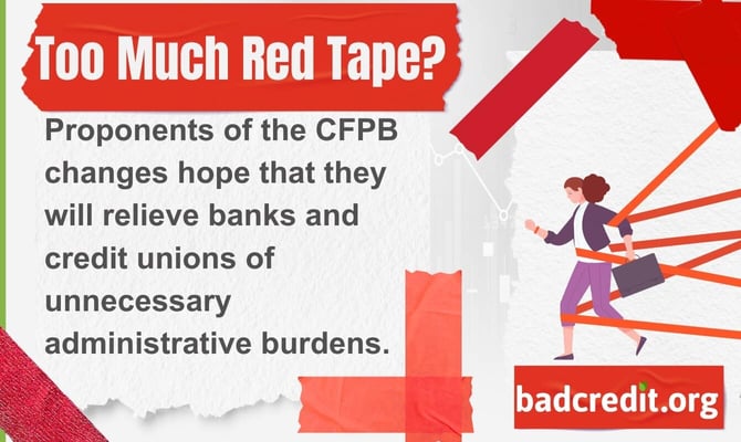 Proponents of the CFPB changes hope that they will relieve banks and credit unions of unnecessary administrative burdens. 