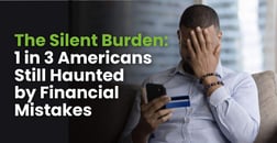 The Silent Burden: 1 in 3 Americans Still Haunted by Financial Mistakes