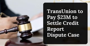 TransUnion to Pay $23M to Settle Credit Report Dispute Case