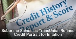 Subprime Resilience Shines Through as TransUnion Adjusts Credit Portrait for Inflation