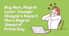 Buy Now, Regret Later: Millennials and Gen Z Report More Financial Regret Heading Into Prime Day
