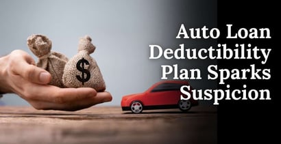 Auto Loan Deductibility Plan Sparks Suspicion Among Lenders Auto Loan Deductibility Plan Sparks Suspicion Among Lenders