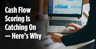 Cash Flow Scoring Is Catching On — Here’s Why Lenders Like It