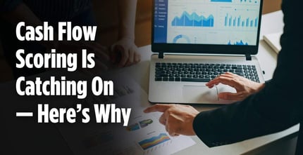 Cash Flow Scoring Is Catching On — Here’s Why Lenders Like It