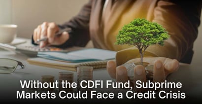Without The Cdfi Fund Subprime Markets Could Face A Credit Crisis Without The Cdfi Fund Subprime Markets Could Face A Credit Crisis