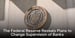 The Fed Reserve’s New Bank Supervision: Ease Requirements and Streamline Oversight