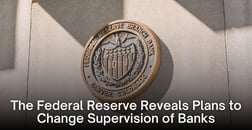 The Fed Reserve’s New Bank Supervision: Ease Requirements and Streamline Oversight