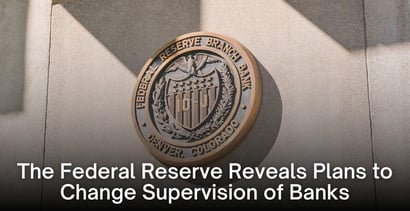 The Federal Reserve Reveals Plans To Change Supervision Of Banks The Federal Reserve Reveals Plans To Change Supervision Of Banks