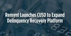 Remynt Launches CUSO to Expand Delinquency Recovery Platform