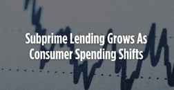 Subprime Lending Access Grows As Consumer Spending Behavior Shifts