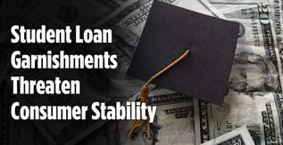 Student Loan Garnishments Threaten Consumer Stability