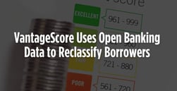VantageScore Leverages Open Banking to Reclassify Millions of Risk-Tiered Borrowers