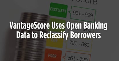 Vantagescore Uses Open Banking Data Reclassify Borrowers Vantagescore Uses Open Banking Data Reclassify Borrowers